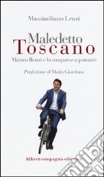 Maledetto toscano. Matteo Renzi e lo strapaese a puntate libro