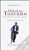 Maledetto toscano. Matteo Renzi e lo strapaese a puntate libro di Lenzi Massimiliano