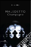 Maledetto champagne libro di Bellini Roberto