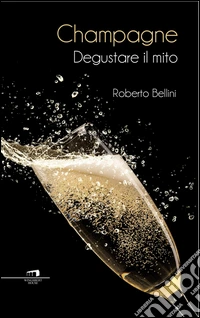 Champagne. Degustare il mito