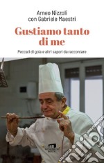 Gustiamo tanto di me. Peccati di gola e altri sapori da raccontare libro