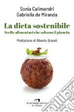 La dieta sostenibile. Scelte alimentari che salvano il pianeta libro