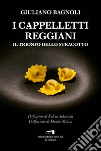 I cappelletti reggiani. Il trionfo dello stracotto libro