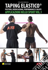 Taping Elastico®. Applicazioni nello sport. Vol. 1: Postura, rieducazione, performance e salute libro