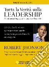Tutta la Verità sulla Leadership. Per gli audaci impegnati a cambiare il mondo libro di Jhonson Robert