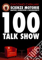 Scienze motorie. Mentori, ricercatori e professionisti. 100 talk show