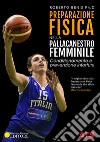 Preparazione fisica nella pallacanestro femminile. Condizionamento e prevenzione infortuni libro