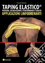 Taping elastico. Postura, rieducazione, performance e salute. Applicazioni linfodrenanti