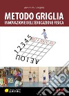 Metodo griglia. Innovazione nell'educazione fisica. Con Video libro