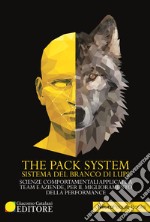 The pack system. Sistema del branco di lupi. Scienze comportamentali applicate a team e aziende, per il miglioramento delle performance