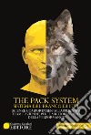 The pack system. Sistema del branco di lupi. Scienze comportamentali applicate a team e aziende, per il miglioramento delle performance libro