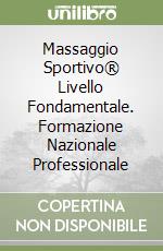 Massaggio Sportivo® Livello Fondamentale. Formazione Nazionale Professionale libro