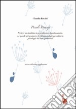 Piccoli principi. Perdere un bambino in gravidanza e dopo la nascita. Le parole dei genitori e le riflessioni degli specialisti in psicologia del lutto perinatale libro