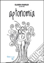 Aptonomia. Racconti selezionati dal concorso letterario «Le parole dell'amore 2015» libro