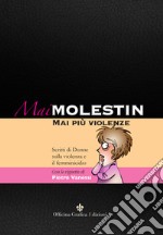 Mai Molestin. Mai più violenze. Scritti di donne sulla violenza e il femminicidio. Ediz. illustrata libro