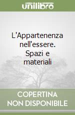 L'Appartenenza nell'essere. Spazi e materiali libro