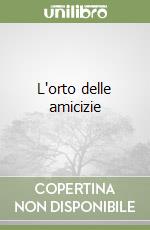 L'orto delle amicizie libro