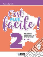 C'est plus facile! Révisions grammaticales et exercices. Ediz. per la scuola. Vol. 2: B1 B2 libro