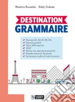 Destination grammaire. Per le Scuole superiori. Con Contenuto digitale per download libro