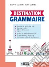 Destination grammaire. Per le Scuole superiori. Con Contenuto digitale per download libro