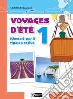 Voyages d'été. Itinerari per il ripasso estivo. Per le Scuole. Ediz. per la scuola. Con File audio per il download. Vol. 1 libro