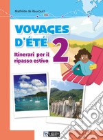 Voyages d'été. Itinerari per il ripasso estivo. Per le Scuole. Ediz. per la scuola. Con File audio per il download. Vol. 2 libro