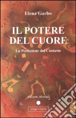 Il potere del cuore. La perfezione del contatto libro