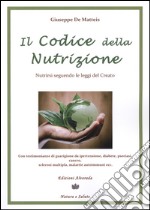 Il codice della nutrizione. Nutrirsi seguendo le leggi del creato libro