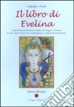 Il libro di Evelina. L'esperienza di mamma Evelina con l'angelo «Artemis». Le sue opere, la sua vita, testimonianze e importanti rivelazioni libro