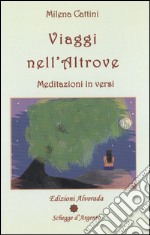 Viaggi nell'altrove. Meditazioni in versi libro