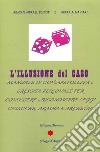 L'illusione del caso. Manuale di consapevolezza e crescita personale per conoscere e riconoscere leggi cosmiche, Akasha e Archeipi libro di Elinut Abigail Merael