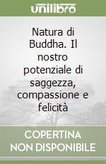 Natura di Buddha. Il nostro potenziale di saggezza, compassione e felicità