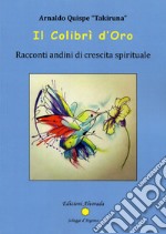 Il Colibrì d'oro. Racconti andini di crescita spirituale libro