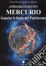 Astrologia evolutiva. Mercurio. Guarire le ferite del patriarcato libro