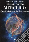 Astrologia evolutiva. Mercurio. Guarire le ferite del patriarcato libro