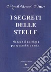 I segreti delle stelle. Manuale di astrologia per apprendisti e curiosi libro di Elinut Abigail Merael