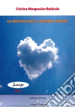 La nostra luce. Il nostro amore libro