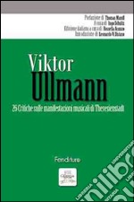 Viktor Ullmann. 26 critiche sulle manifestazioni musicali di Theresienstadt libro