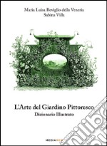 L'arte del giardino pittoresco. Dizionario illustrato. Ediz. illustrata libro