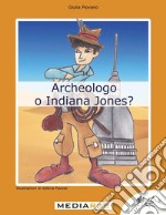 Archeologo o Indiana Jones? libro