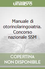 Manuale di otorinolaringoiatria. Concorso nazionale SSM libro