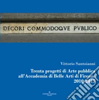 Trenta progetti di arte pubblica all'Accademia di belle arti di Firenze 2010-2015