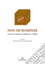 Non mi rompere. Esercizi su emozioni, mediazione e conflitti libro