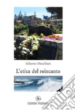 L'etica del reincanto libro