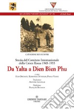 Da Yalta A Dien Bien Phu. Storia del Comitato internazionale della Croce Rossa 1945-1955