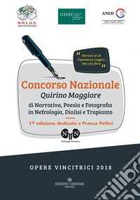Concorso Nazionale Quirino Maggiore di narrativa, poesia e fotografia in nefrologia, dialisi e trapianto libro