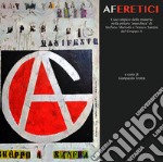 Aferetici. L'uso atipico della materia nella pittura «anarchica» di Stefano Mariotti e Franco Santini del Gruppo A libro