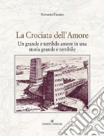 La crociata dell'amore. Un grande e terribile amore in una storia grande e terribile