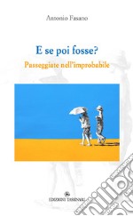 E se poi fosse? Passeggiate nell'improbabile libro