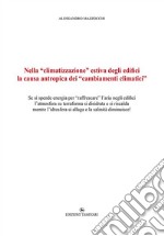 Nella «climatizzazione» estiva degli edifici la causa antropica dei «cambiamenti climatici». Se si spende energia per «raffrescare» l'aria negli edifici l'atmosfera su terraferma si disidrata e si riscalda mentre l'idrosfera si allaga e la salinità  libro
